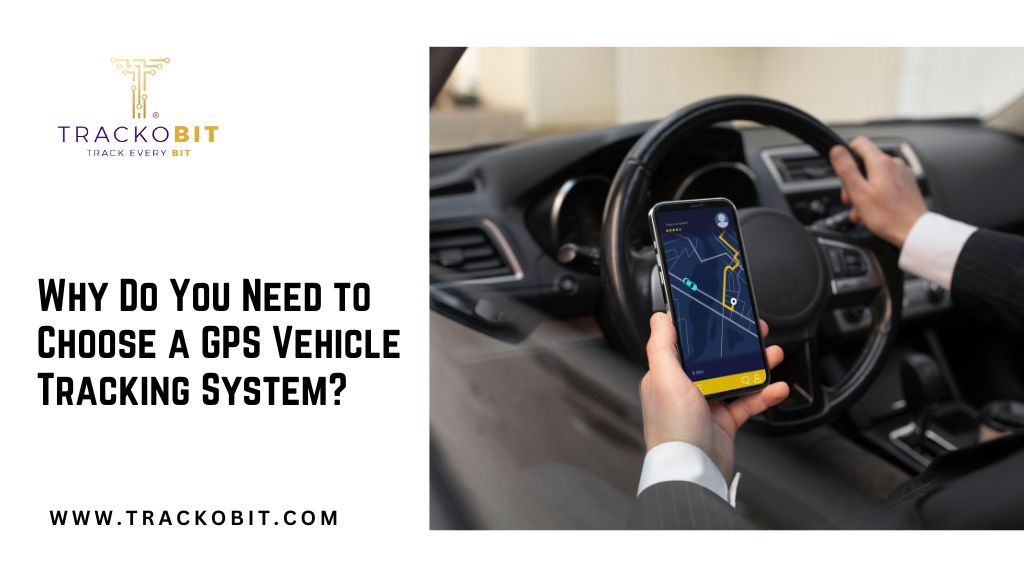 Why Do You Need to Choose a GPS Vehicle Tracking System